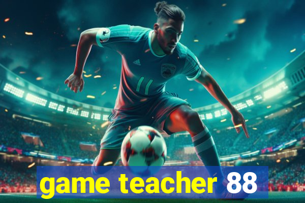 game teacher 88